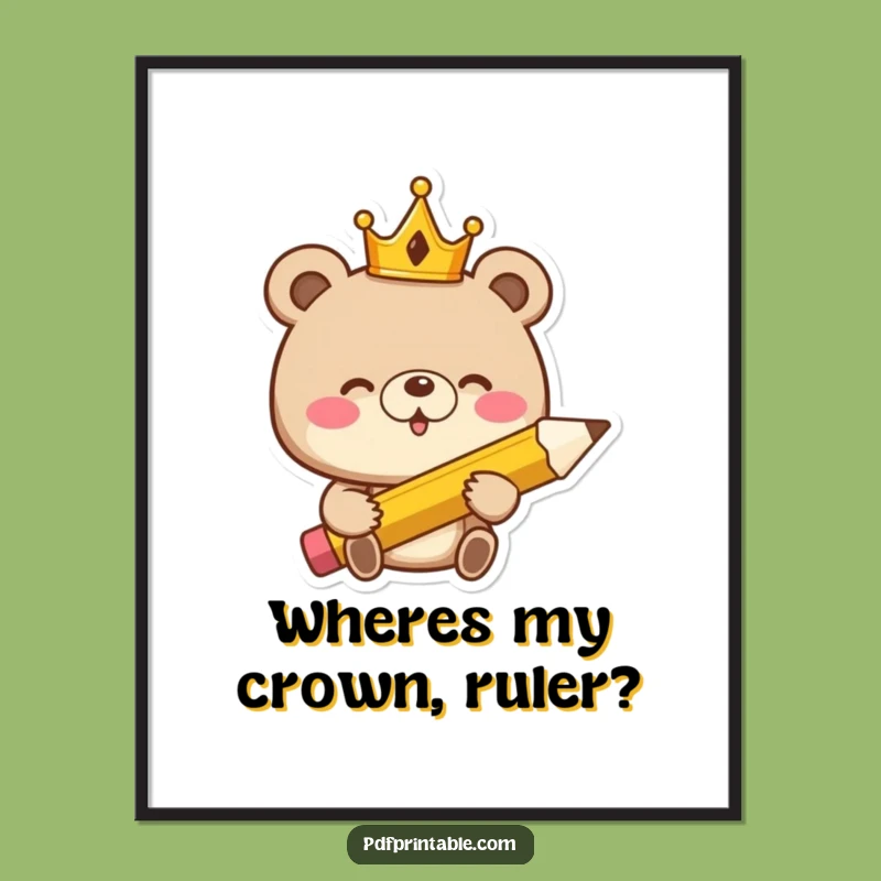 Funny Free Printable Wall Art: Giggling Bear King with Giant Pencil, Hilarious Downloadable Decor